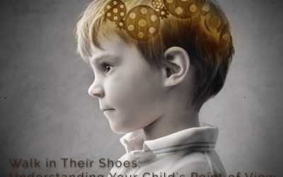 Walk In Their Shoes: Understanding Your Child’s Point Of View
